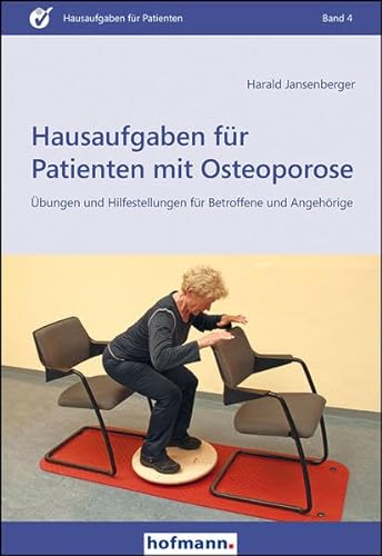 Hausaufgaben für Patienten mit Osteoporose: Übungen und Hilfestellungen für Betroffene und Angehörige von Hofmann GmbH & Co. KG